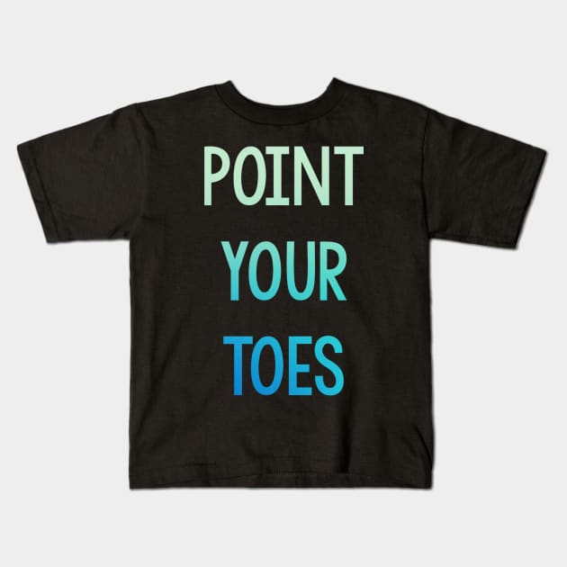 Point Your Toes - Multi Color Kids T-Shirt by jordynslefteyebrow